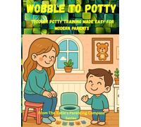Wobble To Potty: Toddler Potty Training Made Easy For Modern Parents