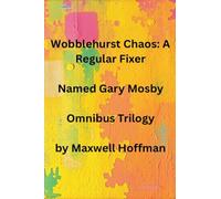 Wobblehurst Chaos: A Regular Fixer Named Gary Mosby Omnibus Trilogy: 4