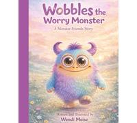 Wobbles the Worry Monster, A Gentle Monster Friends Story About Managing Worries, Building Confidence, and Finding Calm: A Heartwarming Children’s ... Regulation, and Learning to Feel Safe