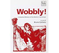Wobbly! L'Industrial Workers of the World e il suo tempo