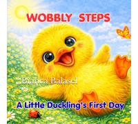 Wobbly Steps: A Little Duckling’s First Day