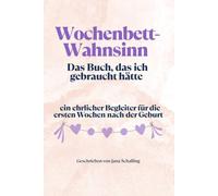 Wochenbett-Wahnsinn: Das Buch, das ich gebraucht hätte