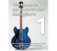 Wochenende der Linkshänder-Bluesgitarre 1: Eine unterhaltsame und einfache Mitspielmethode zu wesentlichen Akkorden und Rhythmen