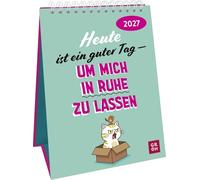 Wochenkalender 2027: Heute ist ein guter Tag - um mich in Ruhe zu lassen: Frecher Sprüchekalender. Tischkalender zum Aufstellen im Hochformat