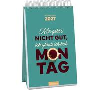 Wochenkalender Mir geht's nicht gut, ich glaub ich hab Montag 2027: Wochenkalender im Hochformat mit ironischen Sprüchen