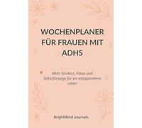 Wochenplaner für Frauen mit ADHS: Mehr Struktur, Fokus und Selbstfürsorge für ein entspannteres Leben