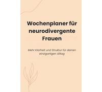 Wochenplaner für neurodivergente Frauen: Mehr Klarheit und Struktur für deinen einzigartigen Alltag