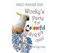 Wocky's Party For Colourful Birds Only: Wocky's Party For Colourful Birds Only (Book 1)
