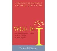Woe Is I: The Grammarphobe's Guide to Better English in Plain English