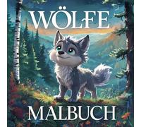 Wölfe Malbuch: 50 Fantastische Illustrationen Von Wölfen Für Kinder, Jugendliche Und Erwachsene Mit Authentischen Hintergründen Für Ein Unterhaltsames Malerlebnis. Geschenkidee Für Naturliebhaber