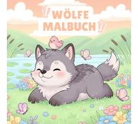 Wölfe Malbuch: 50 Seiten Mit Süßen Und Mächtigen Wölfen Aus Der Wolf World Zum Ausmalen Für Kinder - Tierliebhaber