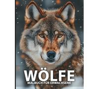 Wölfe Malbuch für Erwachsene: Entspannendes Ausmalbuch mit Majestätischen Wölfen in der Wildnis - A4 Format, Perfekt für Stressabbau und Kreative Auszeit
