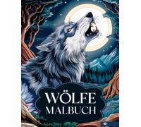Wölfe Malbuch für Erwachsene: Entspannung, Achtsamkeit & Kreativität mit realistischen und mystischen Wolf-Motiven