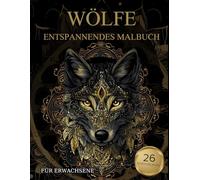 Wölfe Malbuch Für Erwachsene: Wölfe Muster zum Ausmalen - Stressabbau & Entspannung