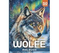 Wölfe Malbuch: Wunderschöne Wolfsmotive zum Ausmalen - Für Erwachsene, Jugendliche und Kinder geeignet - A4 Malbuch zur Entspannung und Kreativität