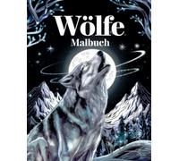 Wölfe Malbuch: Wunderschöne Wolfsmotive zum Entspannen, Stressabbau und kreativen Ausmalen für Erwachsene und Jugendliche