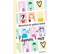 Wörterbuch der gelebten Vielfalt: Polyamorie & mehr