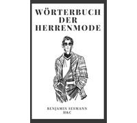 WÖRTERBUCH DER HERRENMODE: Lerne Modevokabular von Grund auf und werde zu einem echten Gentleman