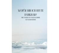 Wofür bin ich heute dankbar?: Ein Tagebuch voller kleiner Glücksmomente