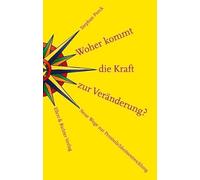 Woher kommt die Kraft zur Veränderung? Neue Wege zur Persönlichkeitsentwicklung