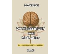 Wohlbefinden und Motivation: Zu einem bewussteren Leben - Band 1