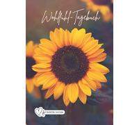 Wohlfühl-Tagebuch - Tagebuch für Erwachsene, 91 Tage zum Wohlfühlen, Abnehmen, Reflektieren von Seraphiiia-Design | Diät-, Abnehmen-, Fitness-, ... ganz leicht festhalten | Sonnenblume