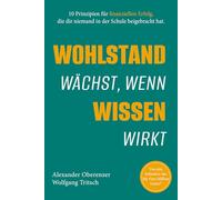 Wohlstand wächst, wenn Wissen wirkt · 10 Prinzipien für finanziellen Erfolg, die dir niemand in der Schule beigebracht hat: Praktischer Finanzratgeber für Vermögensaufbau, Geldanlage, finanzielle Bildung, Altersvorsorge und echte finanzielle Freiheit