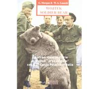 Wojtek Soldier Bear. La straordinaria storia di Wojtek «orso soldato» con il 2° corpo polacco in Italia. Ediz. italiana e inglese