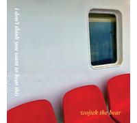 Wojtek the Bear I Don't Think You Want to Hear This (Vinyl LP)