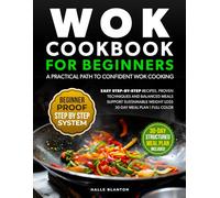 WOK COOKBOOK FOR BEGINNERS A PRACTICAL PATH TO CONFIDENT WOK COOKING