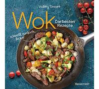Wok - Die besten Rezepte. Schnell, einfach, lecker. 31 traditionelle und neue Rezepte. Ideal für Einsteiger: Mit Fleisch, Fisch und Gemüse. Vegetarisch oder vegan.