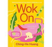 Wok On: Deliciously balanced Asian meals in 30 minutes or less (Ching He Huang)