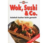Wok, Sushi & Co.. Asiatisch Kochen leicht gemacht