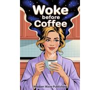 Woke Before Coffee: A Real-Life Guide to Intuition and Inner Knowing-with a Quiz and ChatGPT Prompts to Help You Trust Yourself