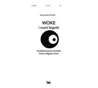Woke. I nuovi bigotti. Il politicamente corretto come religione laica