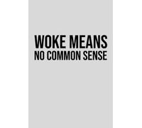 Woke means no common sense: Anti Woke journal (120 Lined Pages, 6" x 9")