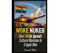 Woke Nukes: How TikTok Spreads Cultural Marxism to Cripple Men