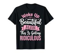 Woke Up Beautiful Again This Is Getting Ridiculous Vanitosa Maglietta