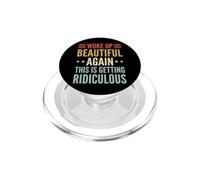 Woke Up Beautiful Again This Is Getting Ridiculous Vanitosa PopSockets PopGrip per MagSafe