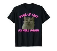 Woke Up Sexy As Hell Again Funny Cat Meme Sarcastic Maglietta