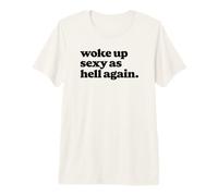 Woke Up Sexy As Hell Again Funny Vintage Graphic Maglietta Premium