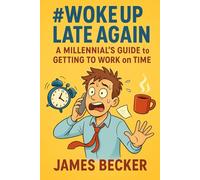 #WokeUpLateAgain: A Millennial’s Guide to Getting to Work on time