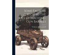 Woldemar W Sveshn Some Factors Affecting The Life Of Machine-gun Ba (Tascabile)
