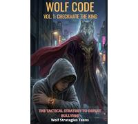 WOLF CODE - Vol. 1: Checkmate the King: The Tactical Strategy to Defeat Bullying: 2