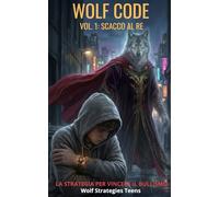 WOLF CODE Vol. 1: SCACCO AL RE: La Strategia per Vincere il Bullismo