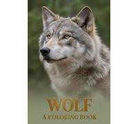 Wolf Coloring Book for Kids & Teens Ages 5-18 Amazing Wolf Coloring Pages | Cute to Realistic Wolves | Fun & Relaxing Animal Art