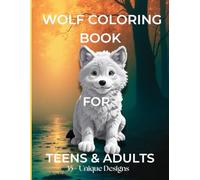 Wolf Coloring Book for Teens & Adults: 35+ Unique Designs - From Cute Pups to Majestic Alpha Wolves
