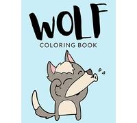 Wolf Coloring Book: Wolf Coloring Pages For Preschoolers, Over 40 Pages to Color, Perfect Wolf Animal Coloring Books for boys, girls, and kids of ages 4-8 and up - Hours Of Fun Guaranteed!