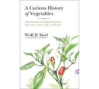 Wolf D. Storl A Curious History of Vegetables (Tascabile)