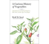 Wolf D. Storl A Curious History of Vegetables (Tascabile)